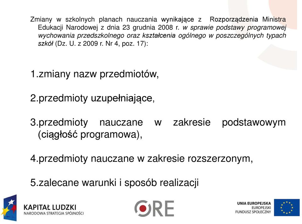 U. z 2009 r. Nr 4, poz. 17): 1.zmiany nazw przedmiotów, 2.przedmioty uzupełniające, 3.