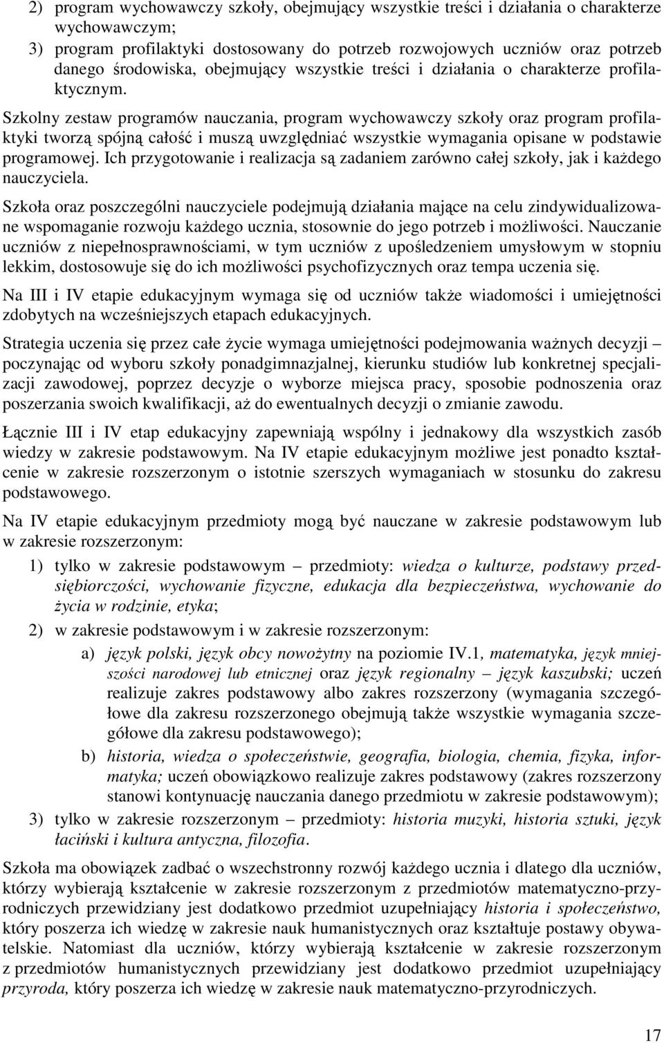 Szkolny zestaw programów nauczania, program wychowawczy szkoły oraz program profilaktyki tworzą spójną całość i muszą uwzględniać wszystkie wymagania opisane w podstawie programowej.