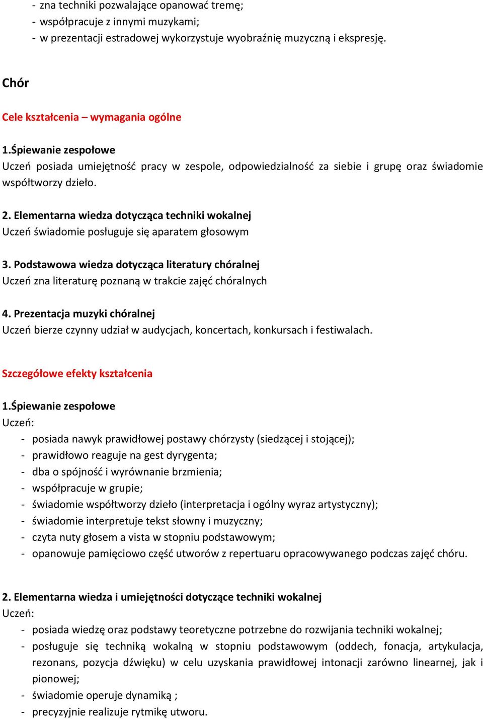 Elementarna wiedza dotycząca techniki wokalnej Uczeń świadomie posługuje się aparatem głosowym 3.