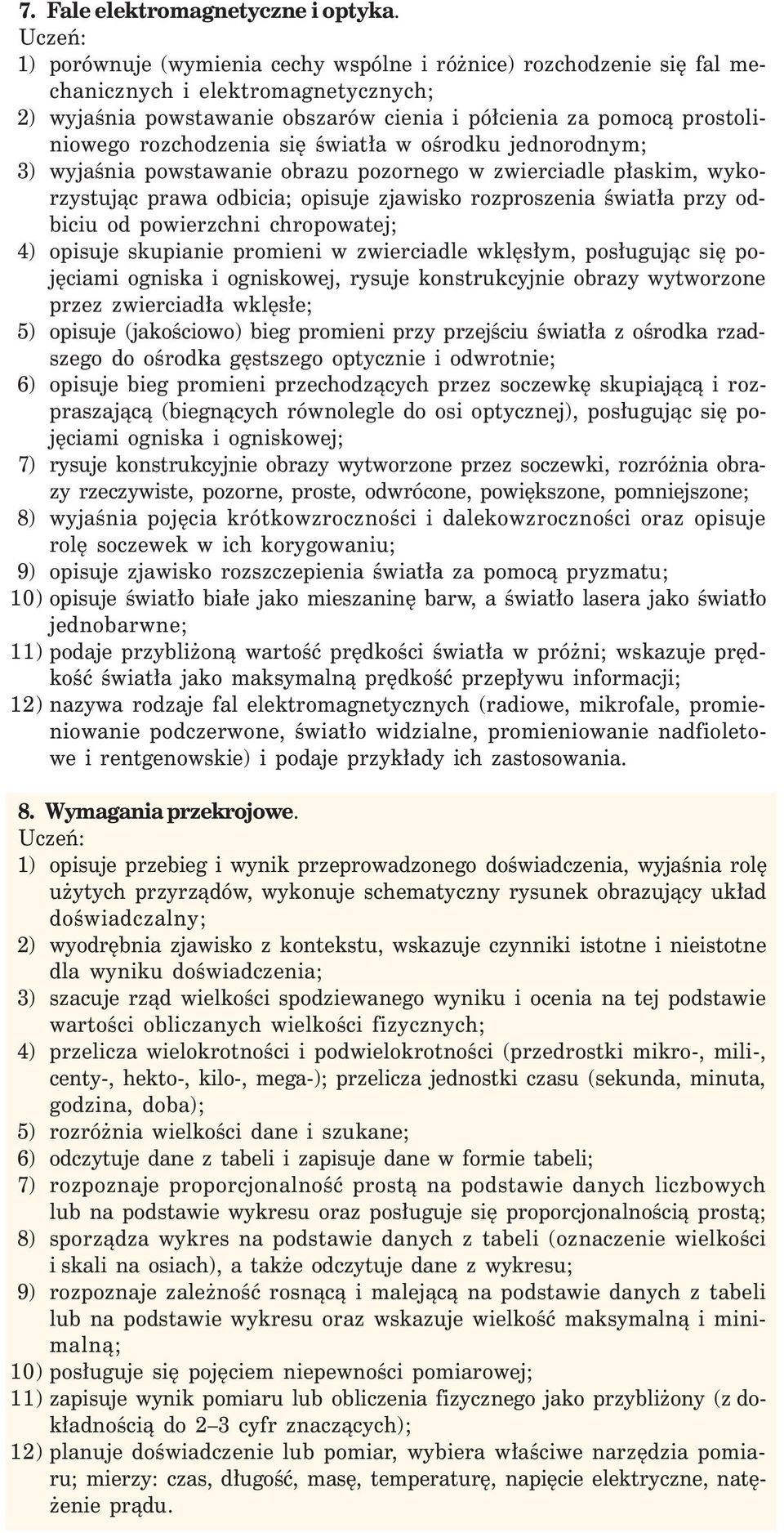 się światła w ośrodku jednorodnym; 3) wyjaśnia powstawanie obrazu pozornego w zwierciadle płaskim, wykorzystując prawa odbicia; opisuje zjawisko rozproszenia światła przy odbiciu od powierzchni