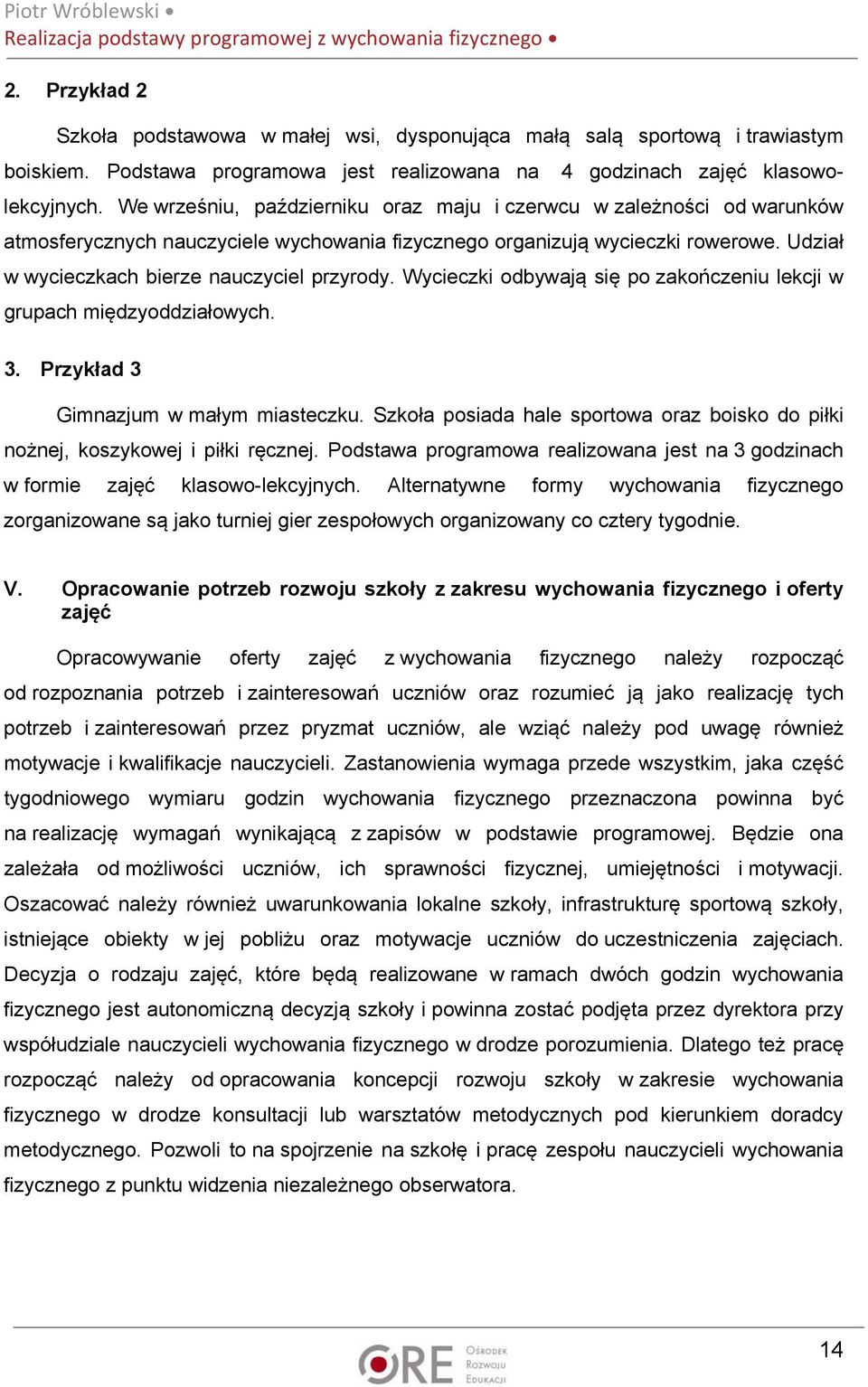 Wycieczki odbywają się po zakończeniu lekcji w grupach międzyoddziałowych. 3. Przykład 3 Gimnazjum w małym miasteczku.