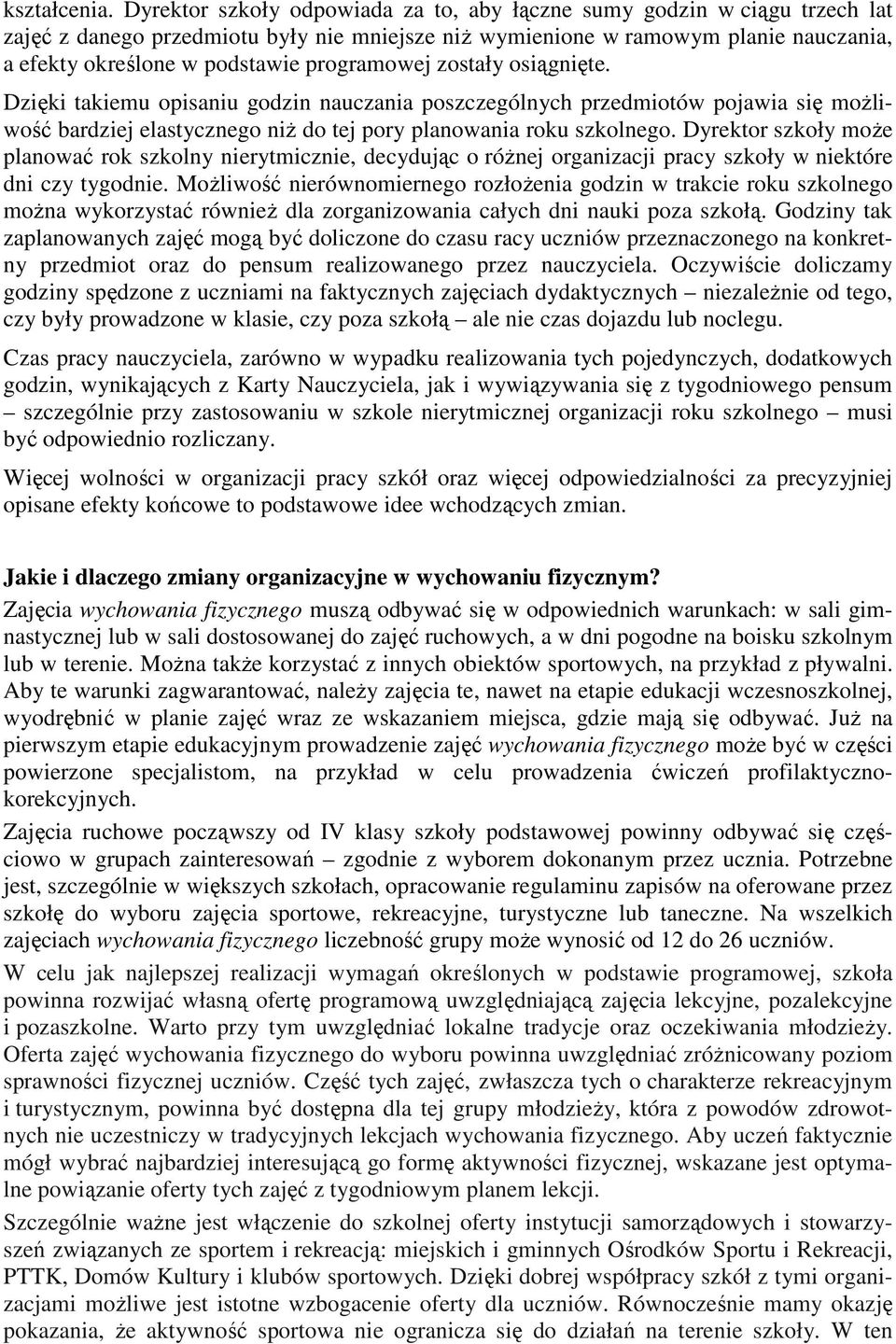 programowej zostały osiągnięte. Dzięki takiemu opisaniu godzin nauczania poszczególnych przedmiotów pojawia się moŝliwość bardziej elastycznego niŝ do tej pory planowania roku szkolnego.