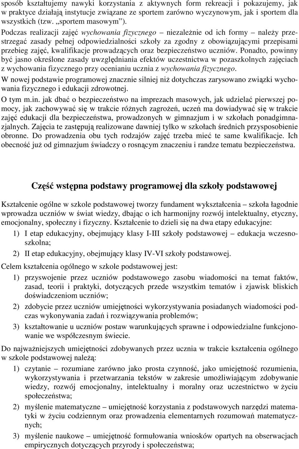 Podczas realizacji zajęć wychowania fizycznego niezaleŝnie od ich formy naleŝy przestrzegać zasady pełnej odpowiedzialności szkoły za zgodny z obowiązującymi przepisami przebieg zajęć, kwalifikacje