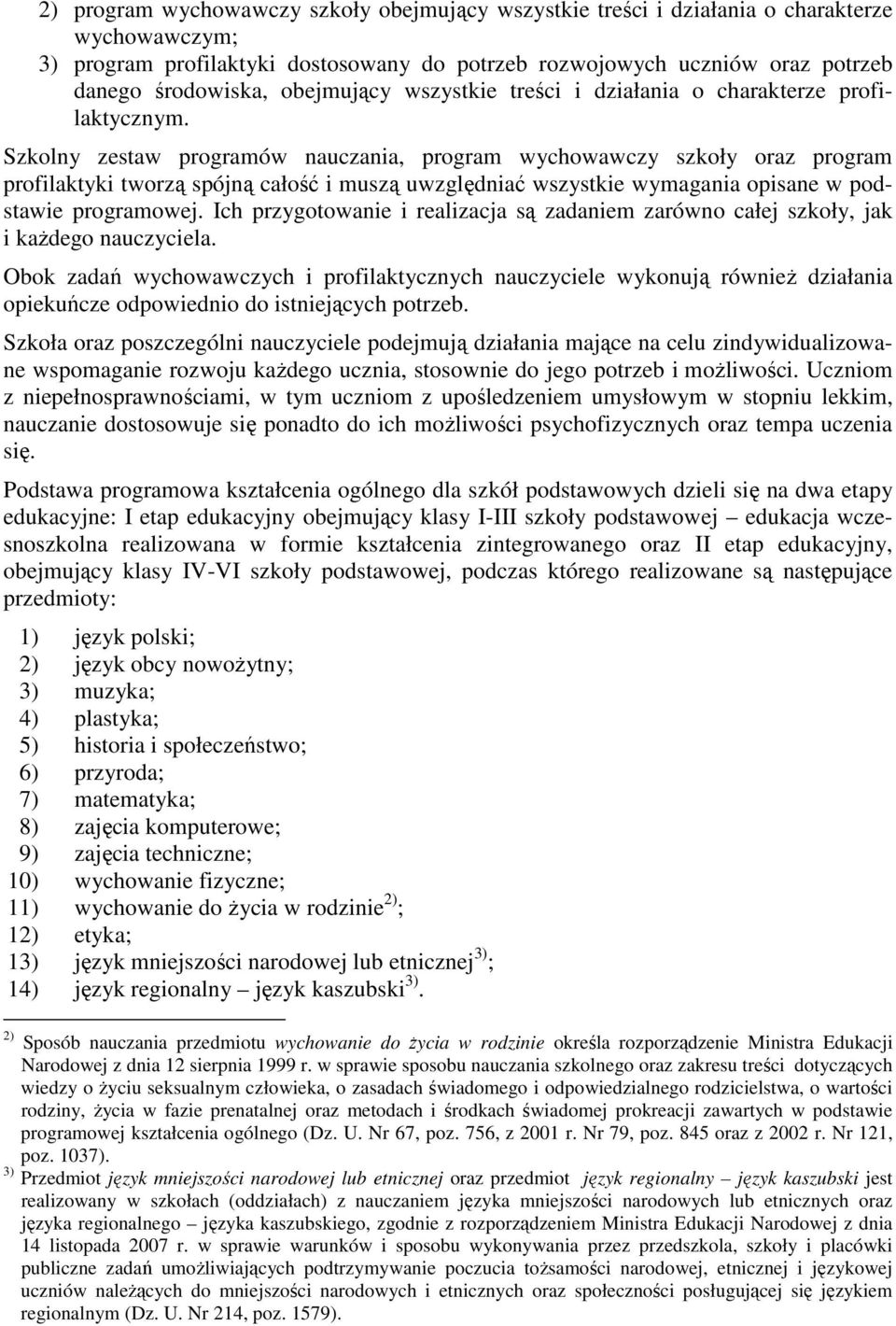 Szkolny zestaw programów nauczania, program wychowawczy szkoły oraz program profilaktyki tworzą spójną całość i muszą uwzględniać wszystkie wymagania opisane w podstawie programowej.