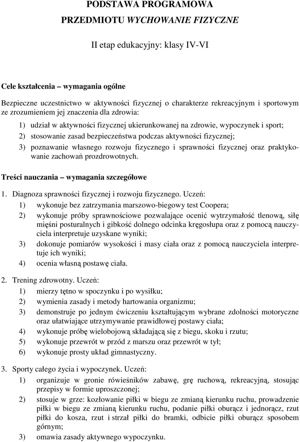 3) poznawanie własnego rozwoju fizycznego i sprawności fizycznej oraz praktykowanie zachowań prozdrowotnych. Treści nauczania wymagania szczegółowe 1.