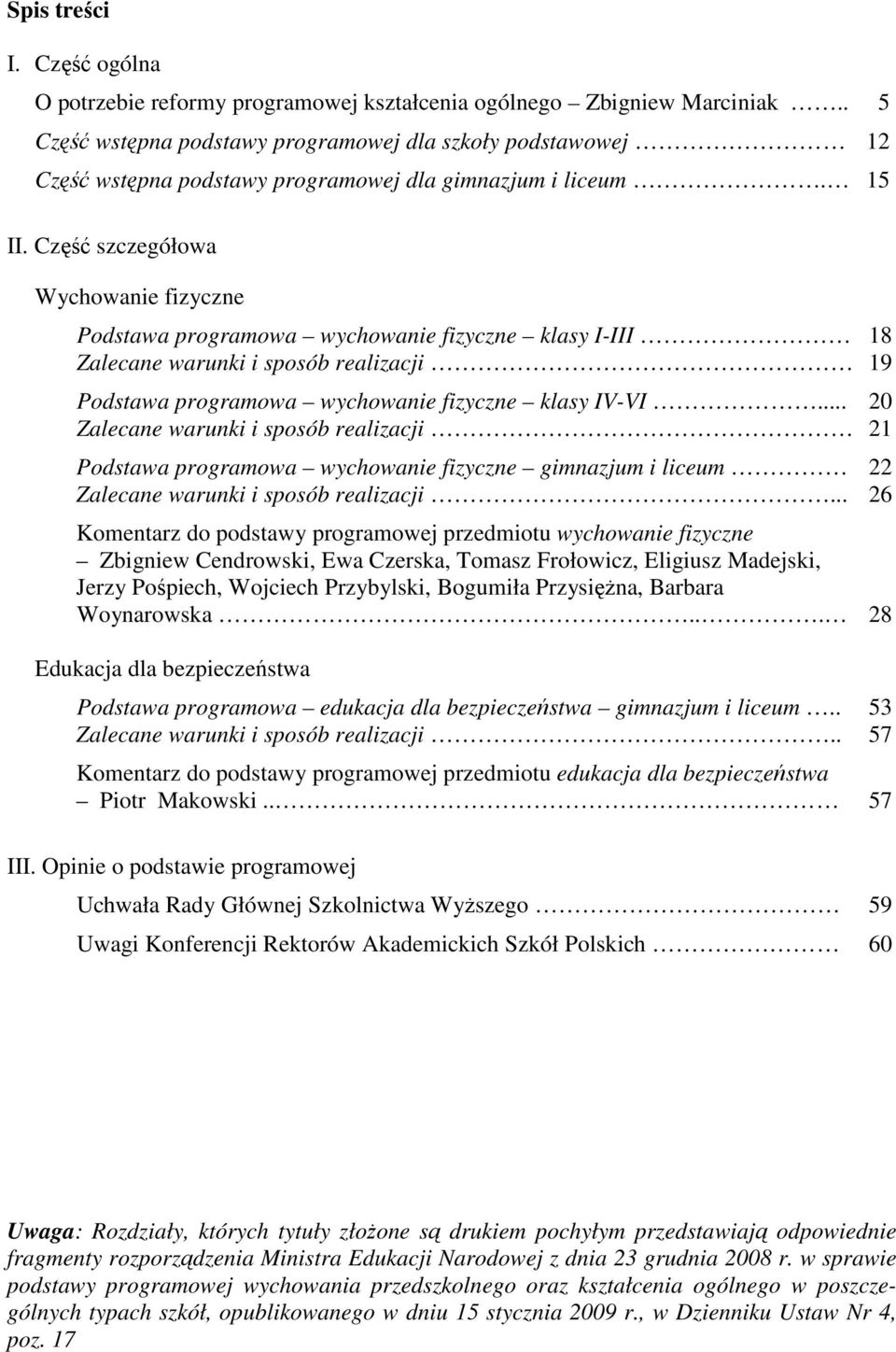 Część szczegółowa Wychowanie fizyczne Podstawa programowa wychowanie fizyczne klasy I-III 18 Zalecane warunki i sposób realizacji 19 Podstawa programowa wychowanie fizyczne klasy IV-VI.