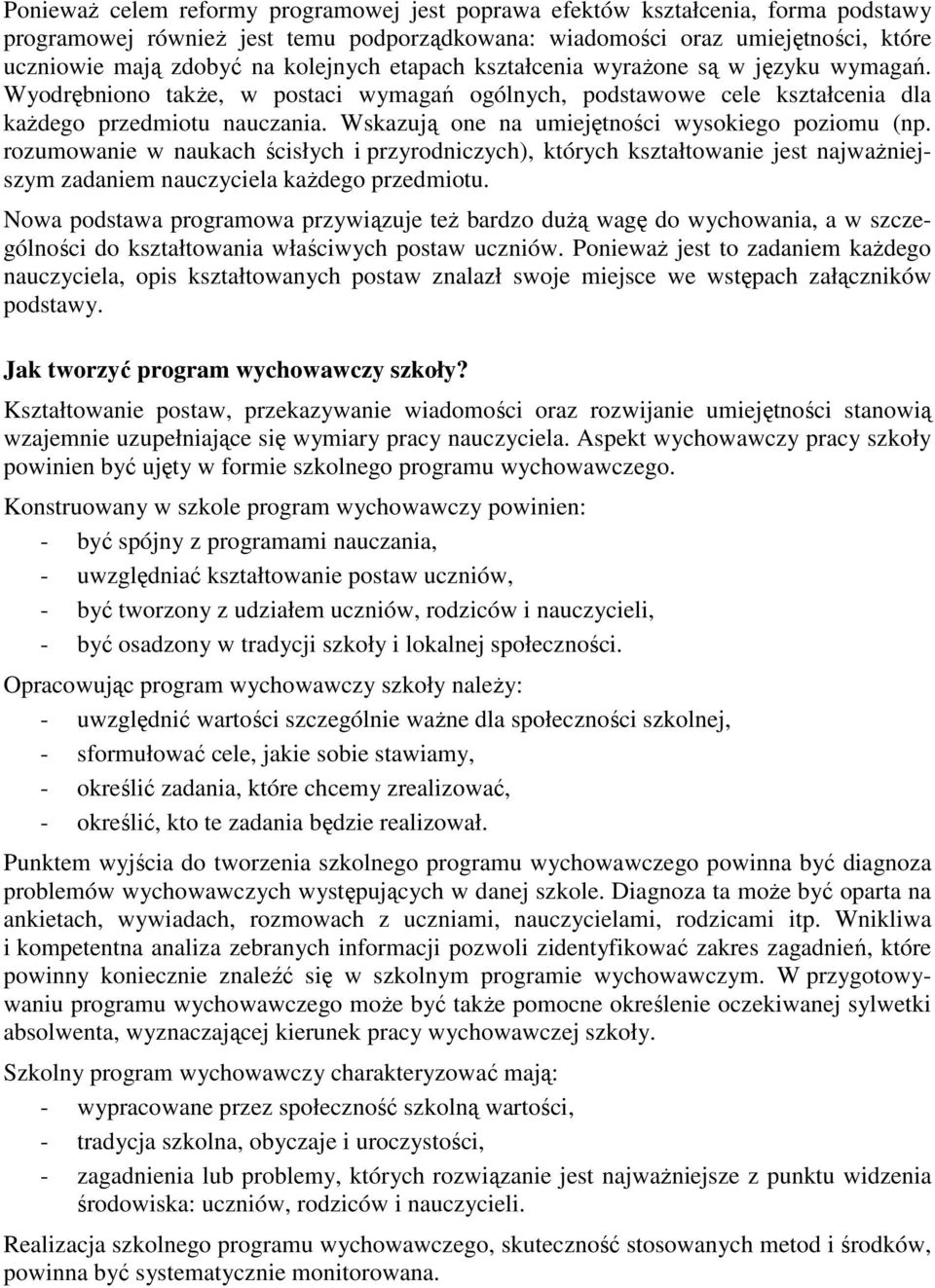 Wskazują one na umiejętności wysokiego poziomu (np. rozumowanie w naukach ścisłych i przyrodniczych), których kształtowanie jest najwaŝniejszym zadaniem nauczyciela kaŝdego przedmiotu.