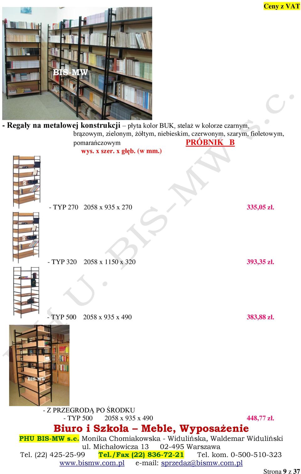 (w mm.) - TYP 270 2058 x 935 x 270 335,05 zł. - TYP 320 2058 x 1150 x 320 393,35 zł.