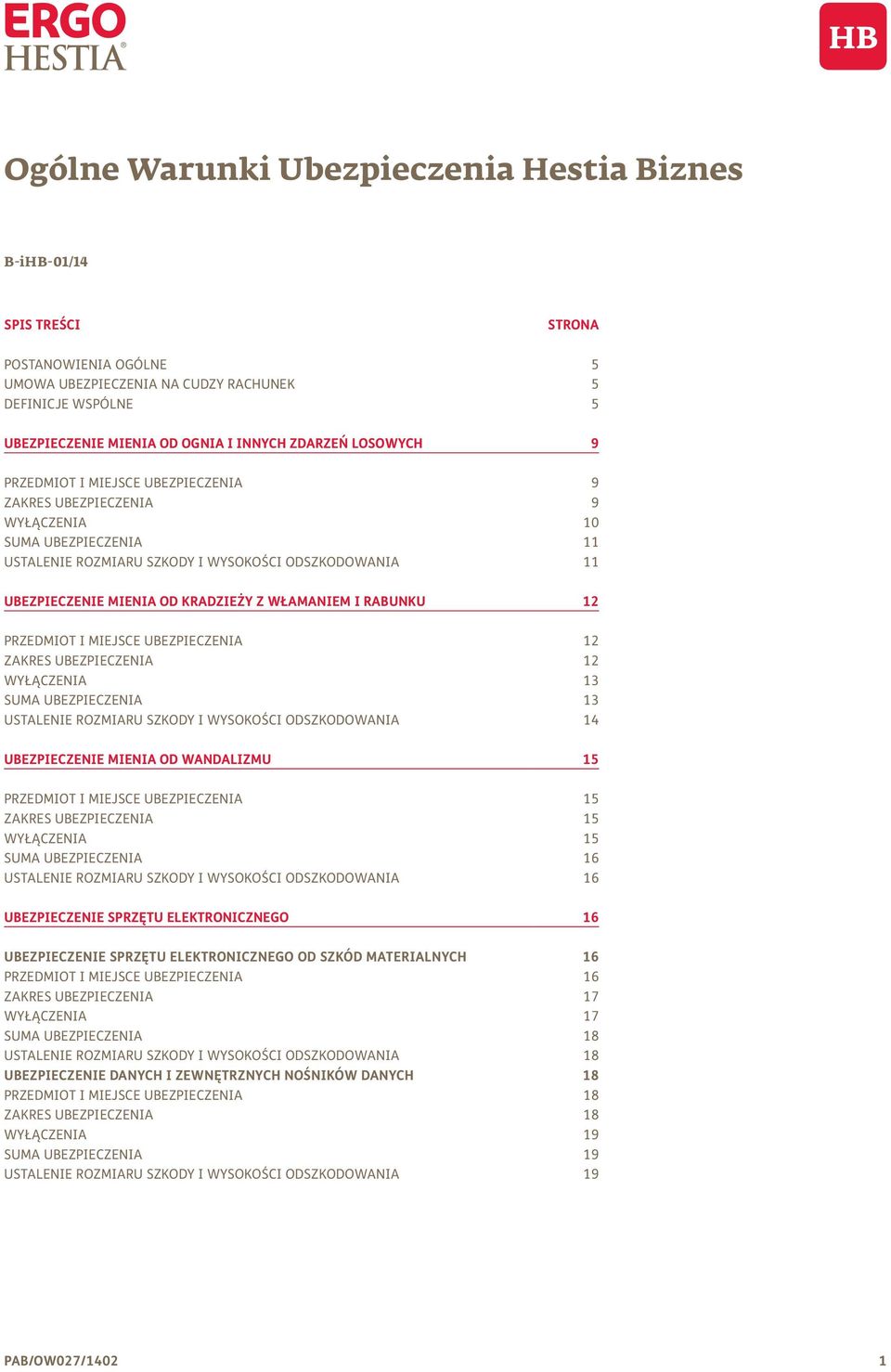 KRADZIEŻY Z WŁAMANIEM I RABUNKU 12 PRZEDMIOT I MIEJSCE UBEZPIECZENIA 12 ZAKRES UBEZPIECZENIA 12 WYŁĄCZENIA 13 SUMA UBEZPIECZENIA 13 USTALENIE ROZMIARU SZKODY I WYSOKOŚCI ODSZKODOWANIA 14