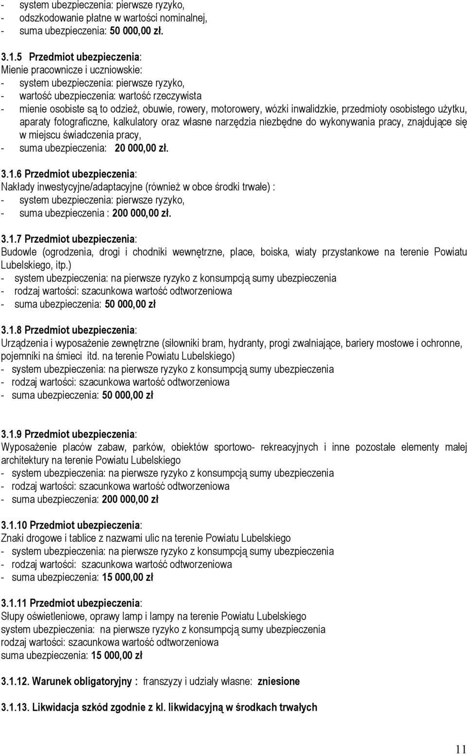 motorowery, wózki inwalidzkie, przedmioty osobistego uŝytku, aparaty fotograficzne, kalkulatory oraz własne narzędzia niezbędne do wykonywania pracy, znajdujące się w miejscu świadczenia pracy, -