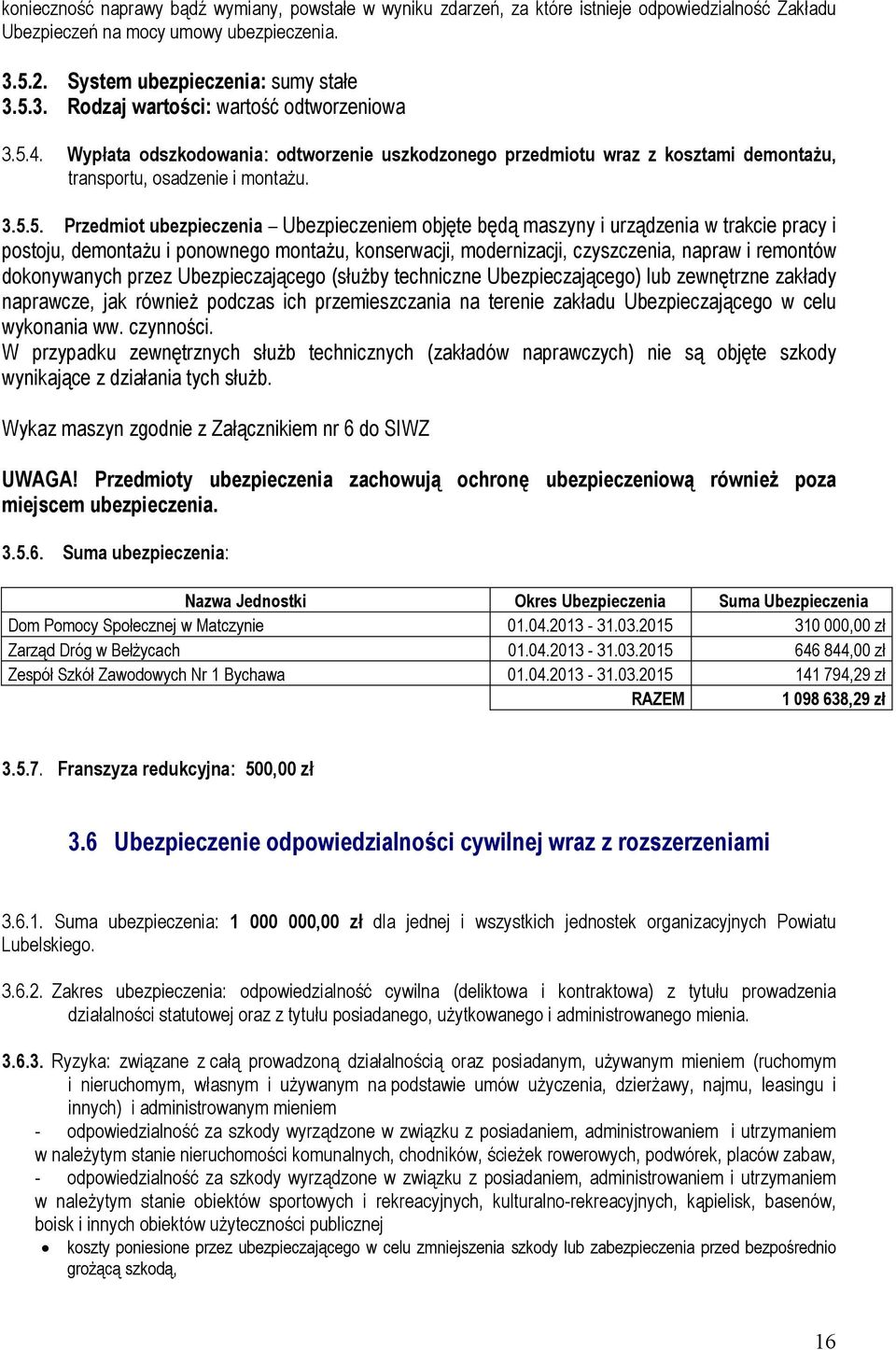 urządzenia w trakcie pracy i postoju, demontaŝu i ponownego montaŝu, konserwacji, modernizacji, czyszczenia, napraw i remontów dokonywanych przez Ubezpieczającego (słuŝby techniczne Ubezpieczającego)