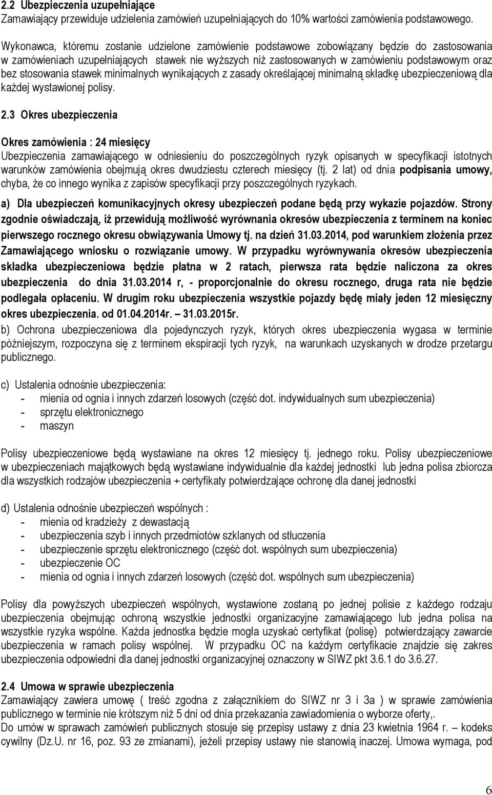 stosowania stawek minimalnych wynikających z zasady określającej minimalną składkę ubezpieczeniową dla kaŝdej wystawionej polisy. 2.