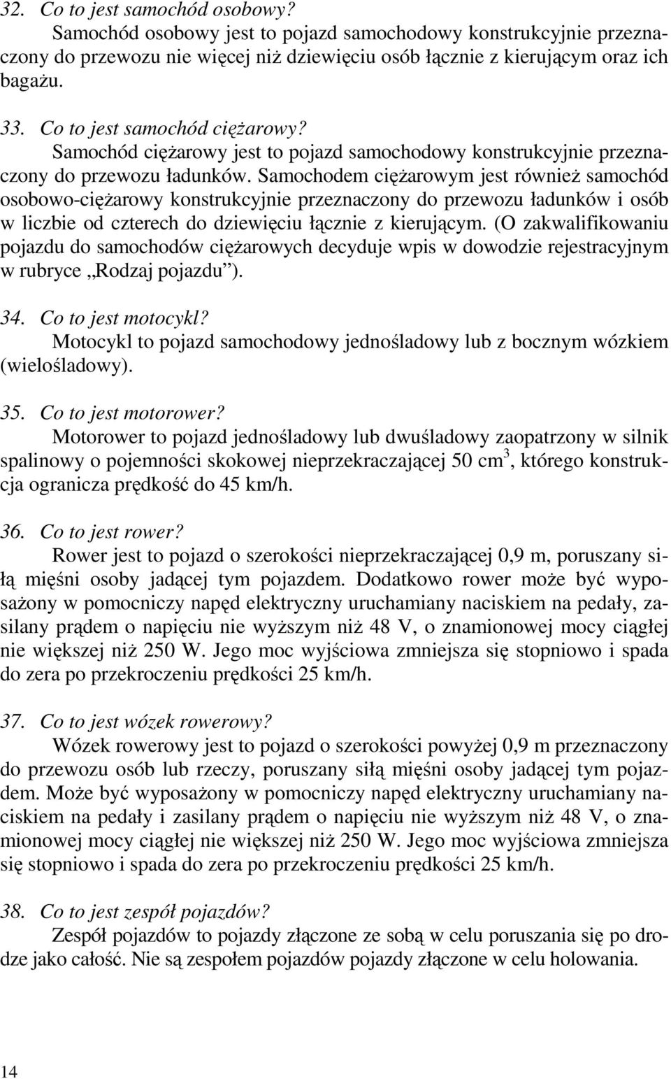 Samochodem cięŝarowym jest równieŝ samochód osobowo-cięŝarowy konstrukcyjnie przeznaczony do przewozu ładunków i osób w liczbie od czterech do dziewięciu łącznie z kierującym.