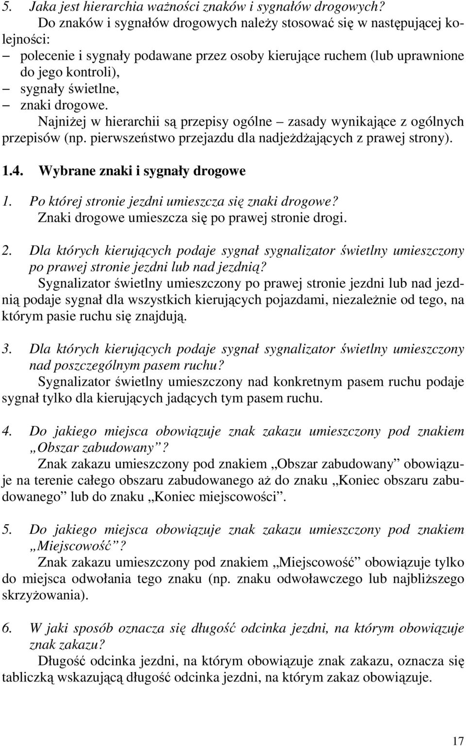 drogowe. NajniŜej w hierarchii są przepisy ogólne zasady wynikające z ogólnych przepisów (np. pierwszeństwo przejazdu dla nadjeŝdŝających z prawej strony). 1.4. Wybrane znaki i sygnały drogowe 1.