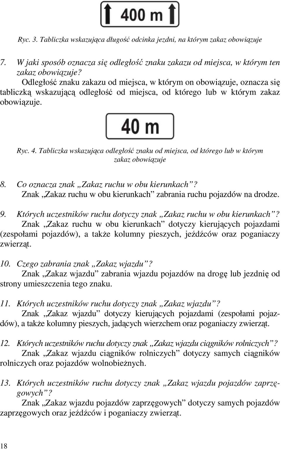 Tabliczka wskazująca odległość znaku od miejsca, od którego lub w którym zakaz obowiązuje 8. Co oznacza znak Zakaz ruchu w obu kierunkach?