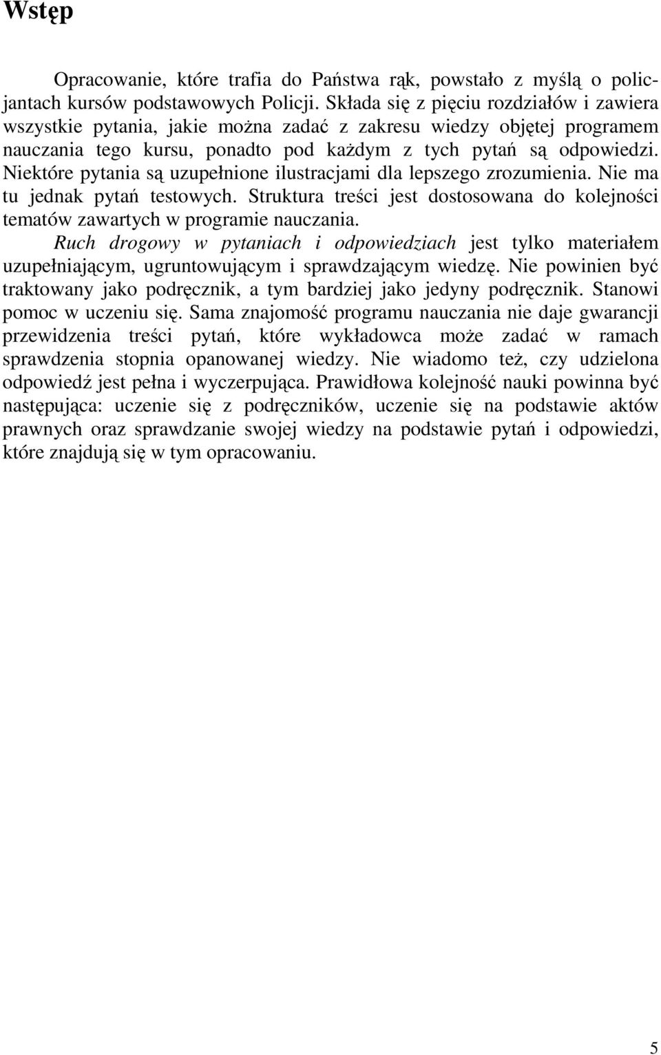 Niektóre pytania są uzupełnione ilustracjami dla lepszego zrozumienia. Nie ma tu jednak pytań testowych. Struktura treści jest dostosowana do kolejności tematów zawartych w programie nauczania.