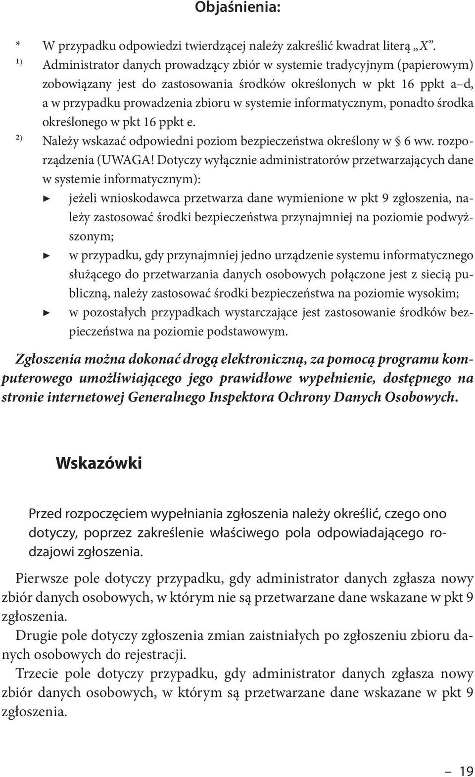 informatycznym, ponadto środka określonego w pkt 16 ppkt e. ² ) Należy wskazać odpowiedni poziom bezpieczeństwa określony w 6 ww. rozporządzenia (UWAGA!