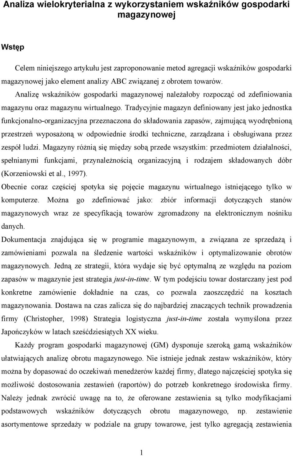 Tradycyjnie magazyn definiowany jest jako jednostka funkcjonalno-organizacyjna przeznaczona do składowania zapasów, zajmującą wyodrębnioną przestrzeń wyposażoną w odpowiednie środki techniczne,