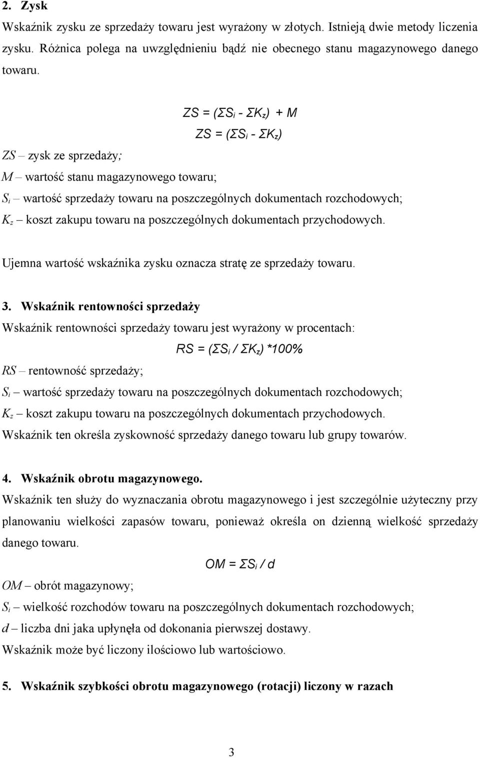 na poszczególnych dokumentach przychodowych. Ujemna wartość wskaźnika zysku oznacza stratę ze sprzedaży towaru. 3.