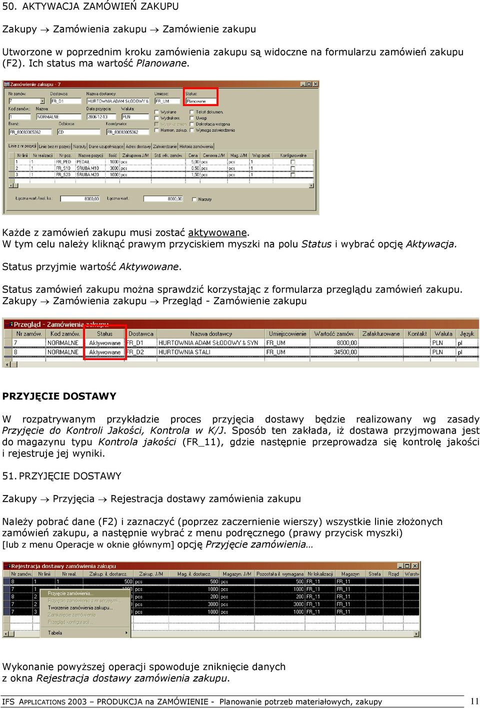 Status zamówień zakupu można sprawdzić korzystając z formularza przeglądu zamówień zakupu.