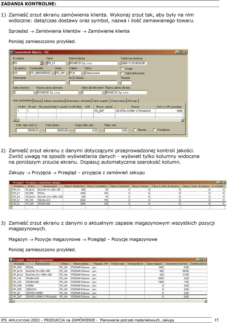 Zwróć uwagę na sposób wyświetlania danych - wyświetl tylko kolumny widoczne na poniższym zrzucie ekranu. Dopasuj automatycznie szerokość kolumn.