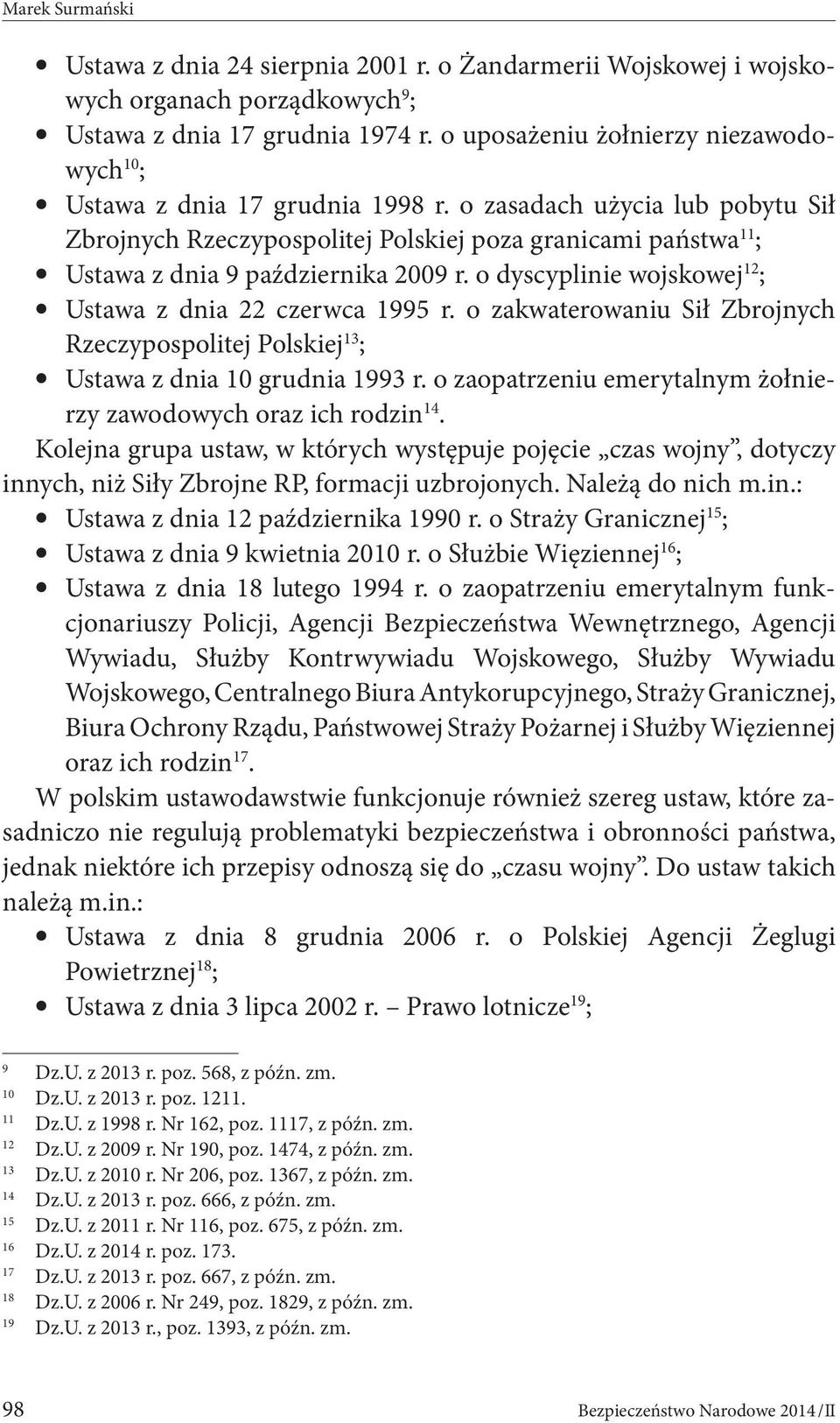 o zasadach użycia lub pobytu Sił Zbrojnych Rzeczypospolitej Polskiej poza granicami państwa 11 ; Ustawa z dnia 9 października 2009 r. o dyscyplinie wojskowej 12 ; Ustawa z dnia 22 czerwca 1995 r.