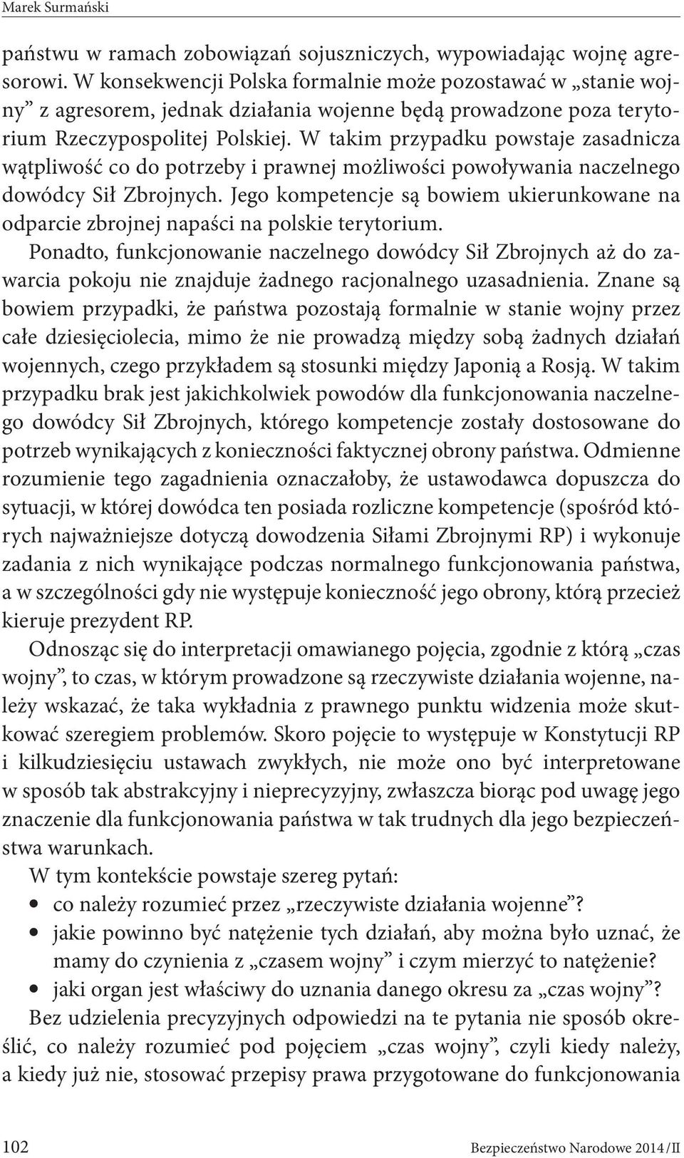 W takim przypadku powstaje zasadnicza wątpliwość co do potrzeby i prawnej możliwości powoływania naczelnego dowódcy Sił Zbrojnych.