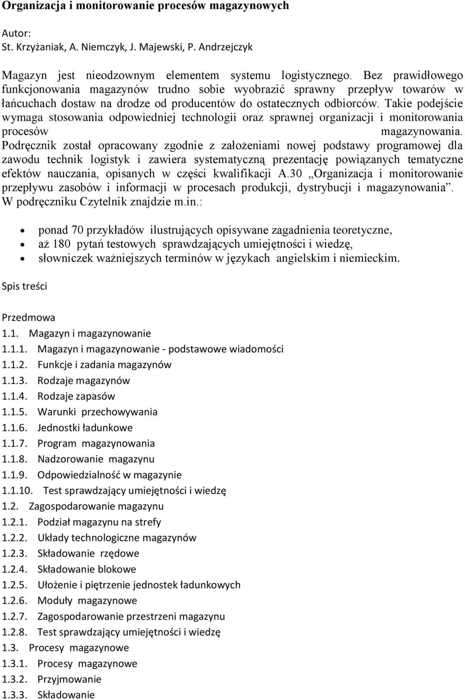 Takie podejście wymaga stosowania odpowiedniej technologii oraz sprawnej organizacji i monitorowania procesów magazynowania.