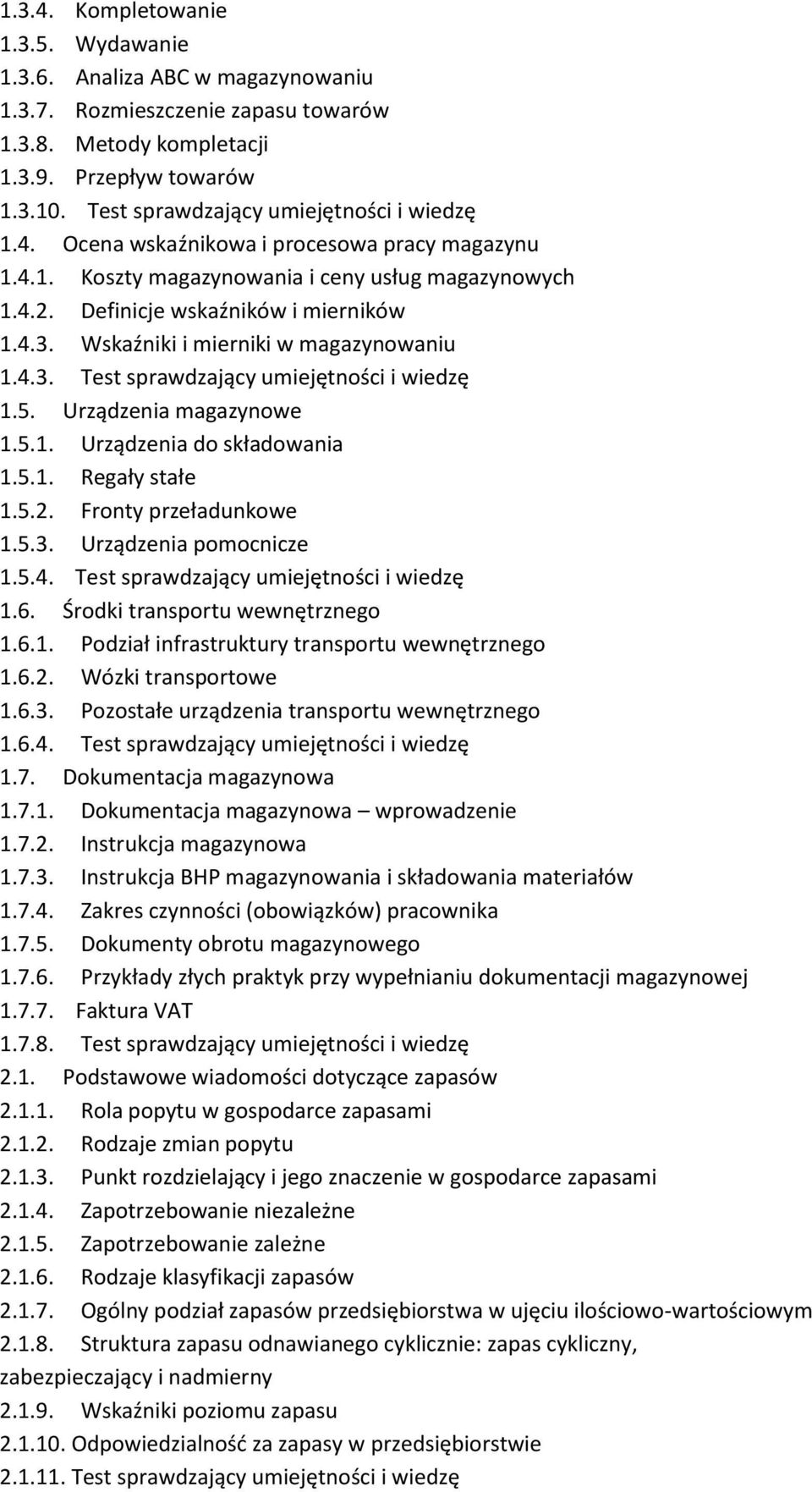 Wskaźniki i mierniki w magazynowaniu 1.4.3. Test sprawdzający umiejętności i wiedzę 1.5. Urządzenia magazynowe 1.5.1. Urządzenia do składowania 1.5.1. Regały stałe 1.5.2. Fronty przeładunkowe 1.5.3. Urządzenia pomocnicze 1.