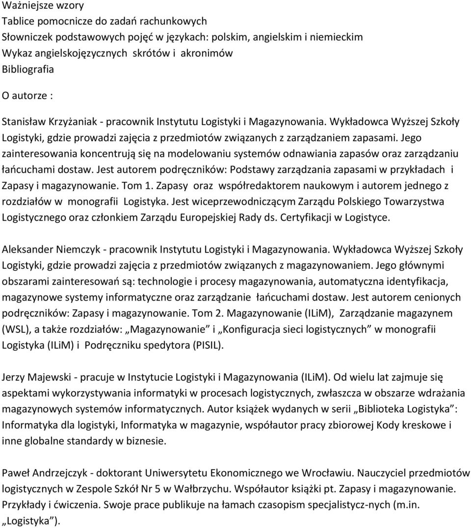 Jego zainteresowania koncentrują się na modelowaniu systemów odnawiania zapasów oraz zarządzaniu łańcuchami dostaw.