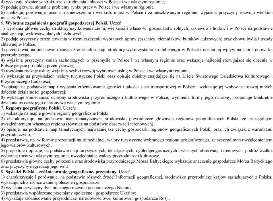 Uczeń: 1) wyróżnia główne cechy struktury użytkowania ziemi, wielkości i własności gospodarstw rolnych, zasiewów i hodowli w na podstawie analizy map, wykresów, danych liczbowych; 2) podaje przyczyny