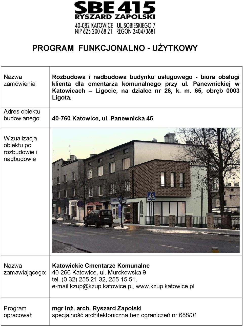 Panewnicka 45 Wizualizacja obiektu po rozbudowie i nadbudowie Nazwa zamawiającego: Katowickie Cmentarze Komunalne 40-266 Katowice, ul. Murckowska 9 tel.