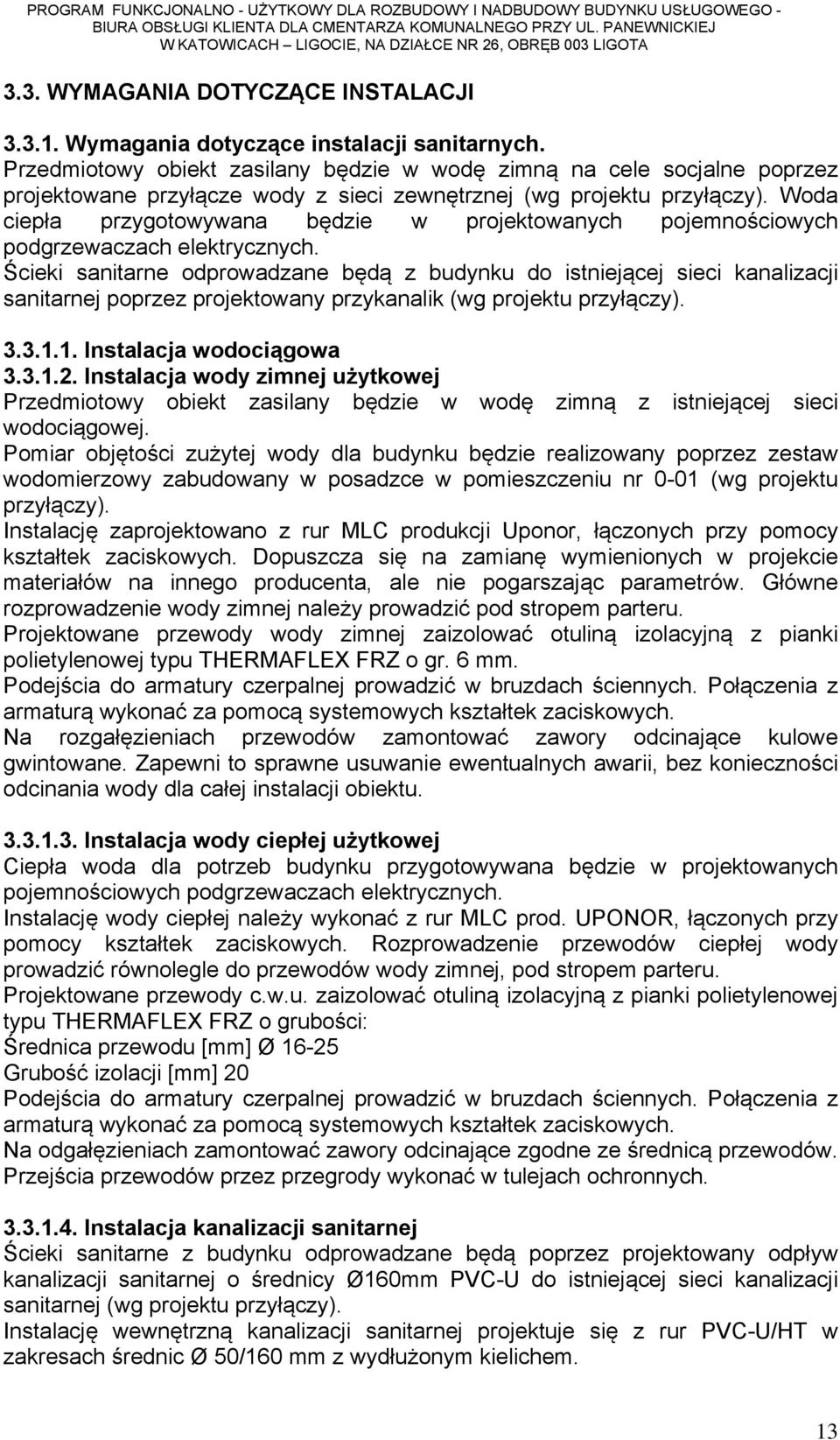 Woda ciepła przygotowywana będzie w projektowanych pojemnościowych podgrzewaczach elektrycznych.