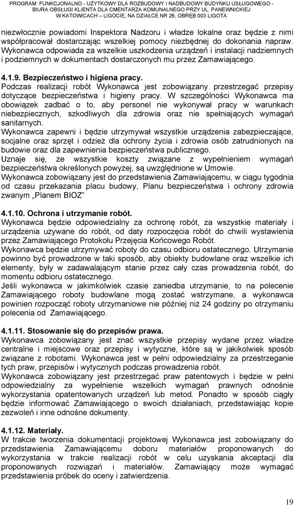 Podczas realizacji robót Wykonawca jest zobowiązany przestrzegać przepisy dotyczące bezpieczeństwa i higieny pracy.