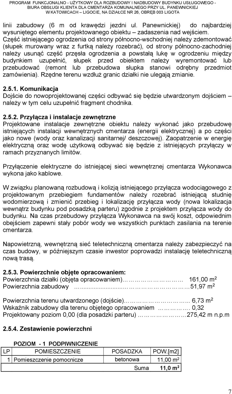 powstałą lukę w ogrodzeniu między budynkiem uzupełnić, słupek przed obiektem należy wyremontować lub przebudować (remont lub przebudowa słupka stanowi odrębny przedmiot zamówienia).