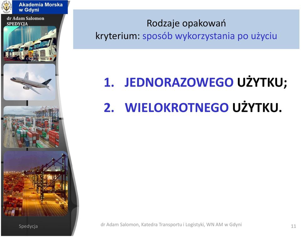 JEDNORAZOWEGO UŻYTKU; 2. WIELOKROTNEGO UŻYTKU.