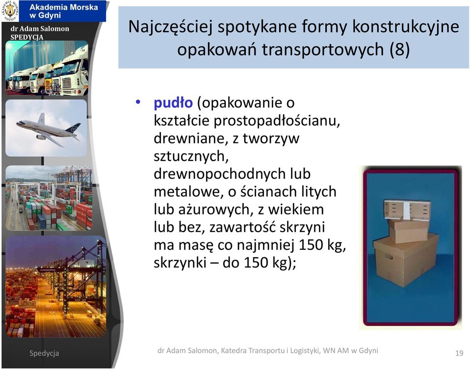 o ścianach litych lub ażurowych, z wiekiem lub bez, zawartość skrzyni ma masę co najmniej 150