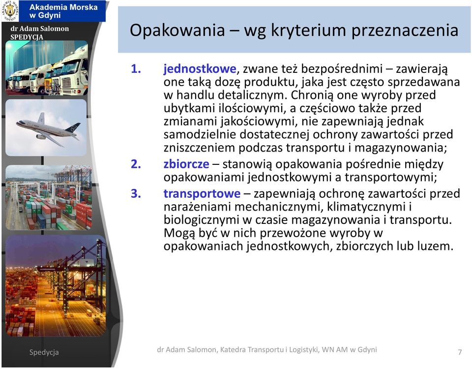 transportu i magazynowania; 2. zbiorcze stanowią opakowania pośrednie między opakowaniami jednostkowymi a transportowymi; 3.