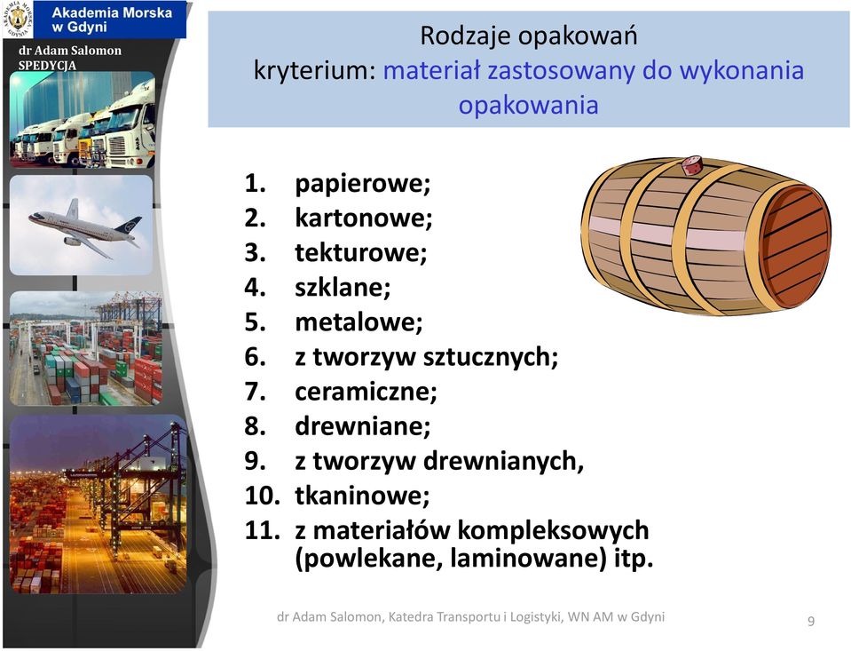 ceramiczne; 8. drewniane; 9. z tworzyw drewnianych, 10. tkaninowe; 11.