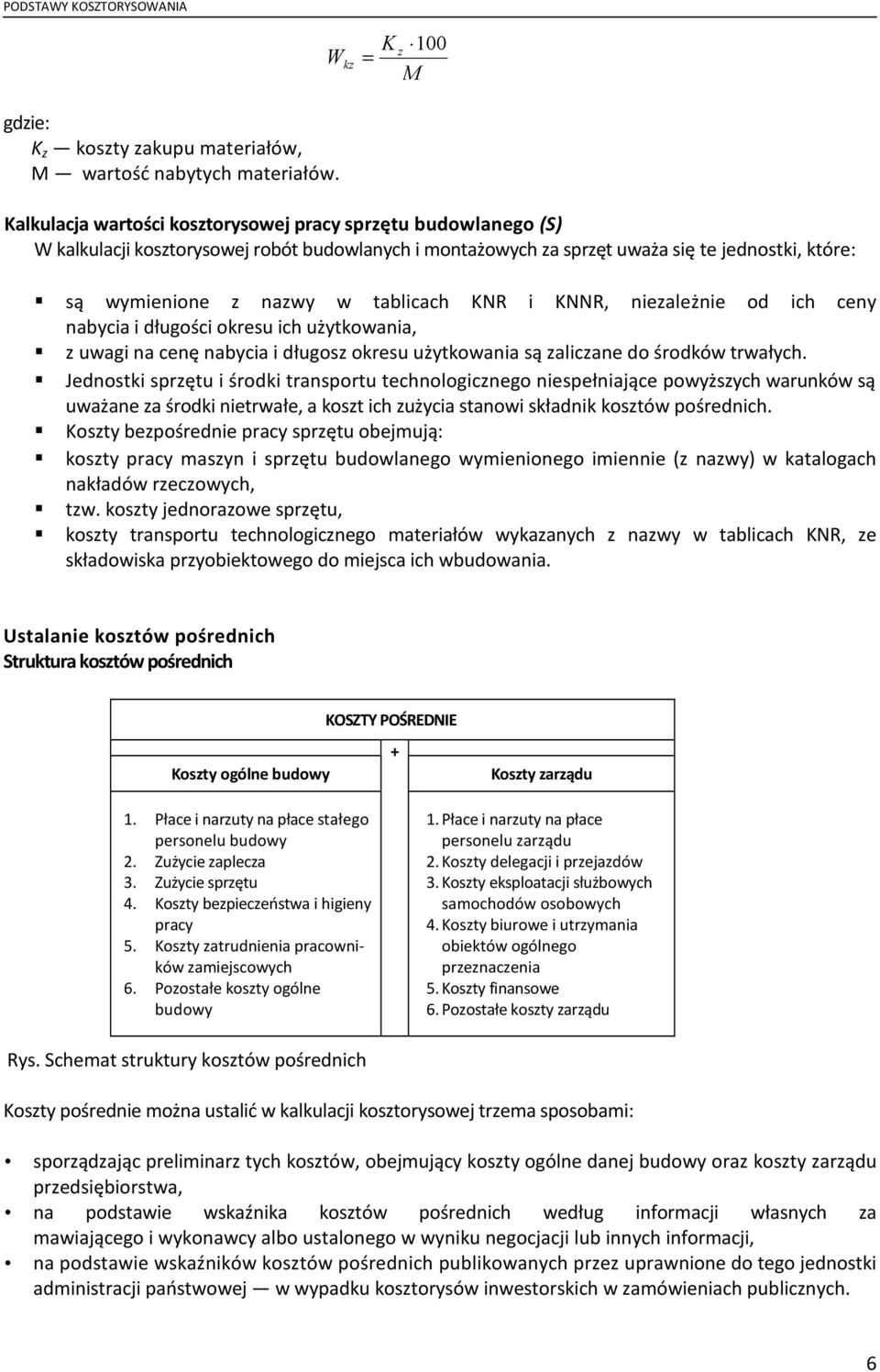 nazwy w tablicach KNR i KNNR, niezależnie od ich ceny nabycia i długości okresu ich użytkowania, z uwagi na cenę nabycia i długosz okresu użytkowania są zaliczane do środków trwałych.