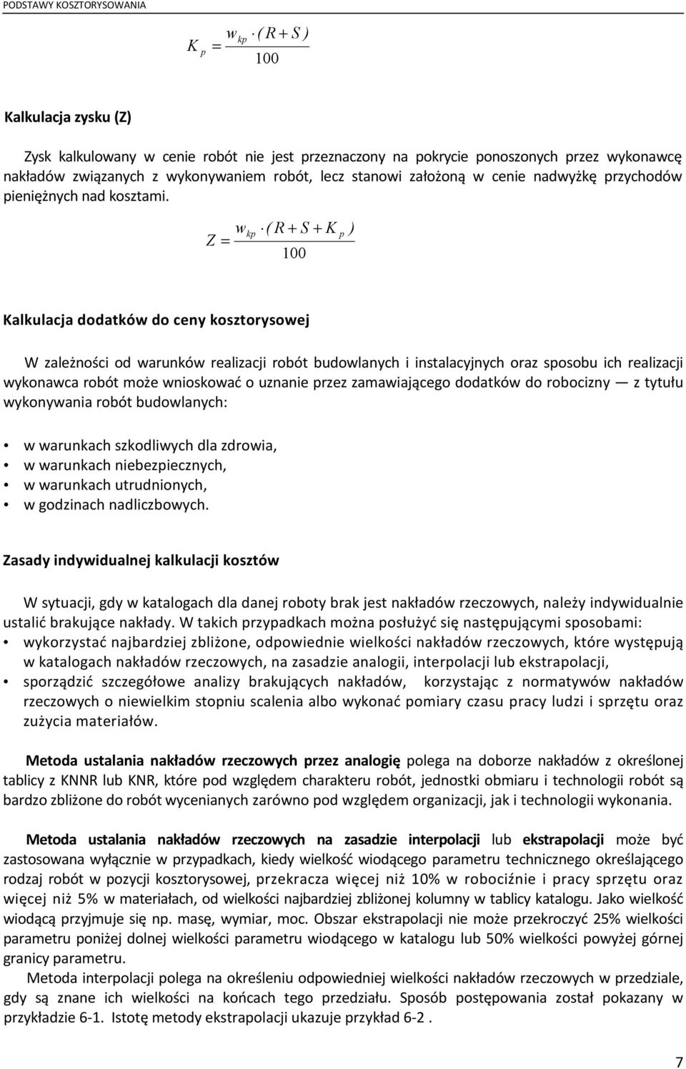 Z = wkp ( R + S + K 100 p ) Kalkulacja dodatków do ceny kosztorysowej W zależności od warunków realizacji robót budowlanych i instalacyjnych oraz sposobu ich realizacji wykonawca robót może