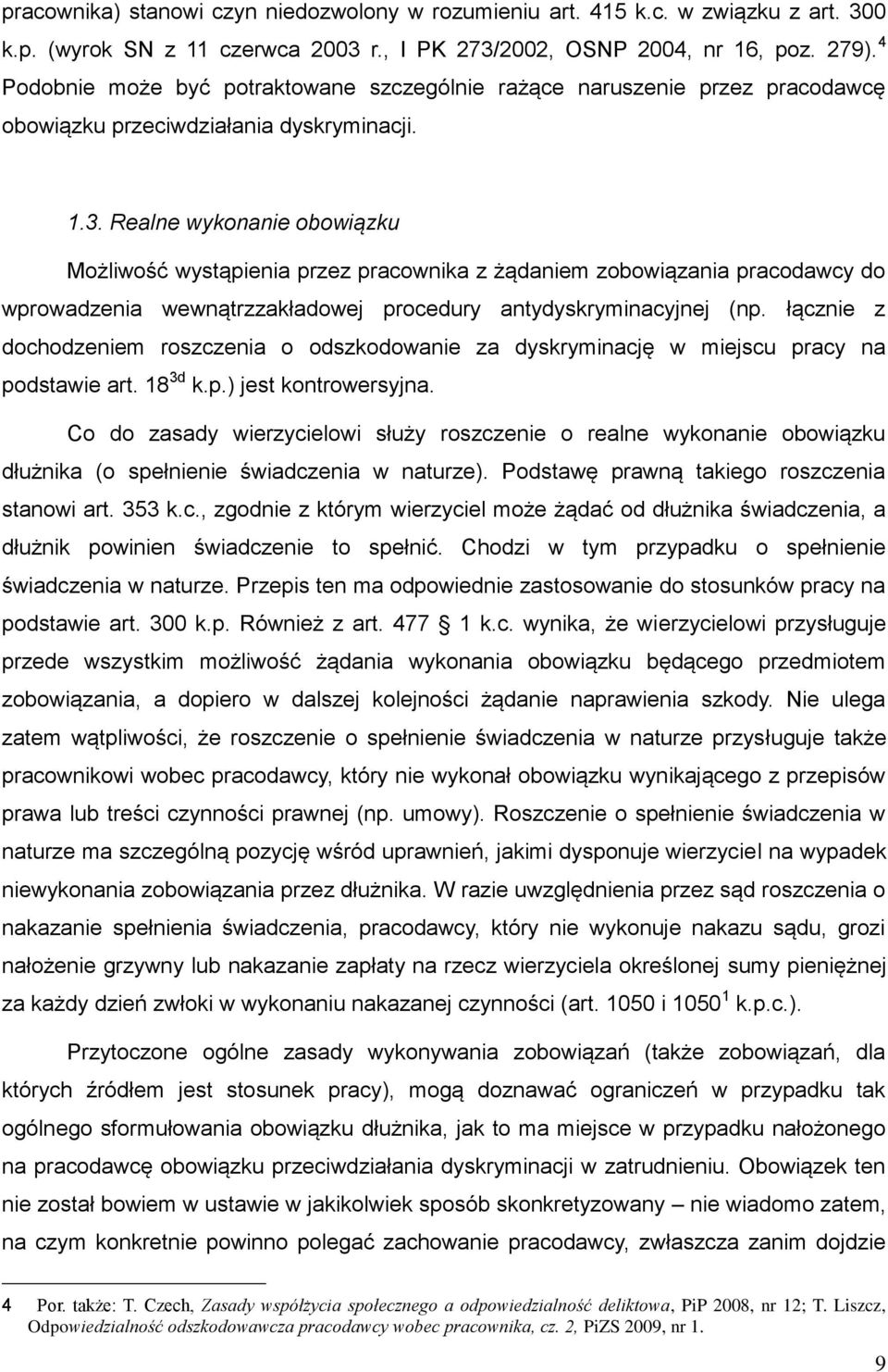 Realne wykonanie obowiązku Możliwość wystąpienia przez pracownika z żądaniem zobowiązania pracodawcy do wprowadzenia wewnątrzzakładowej procedury antydyskryminacyjnej (np.