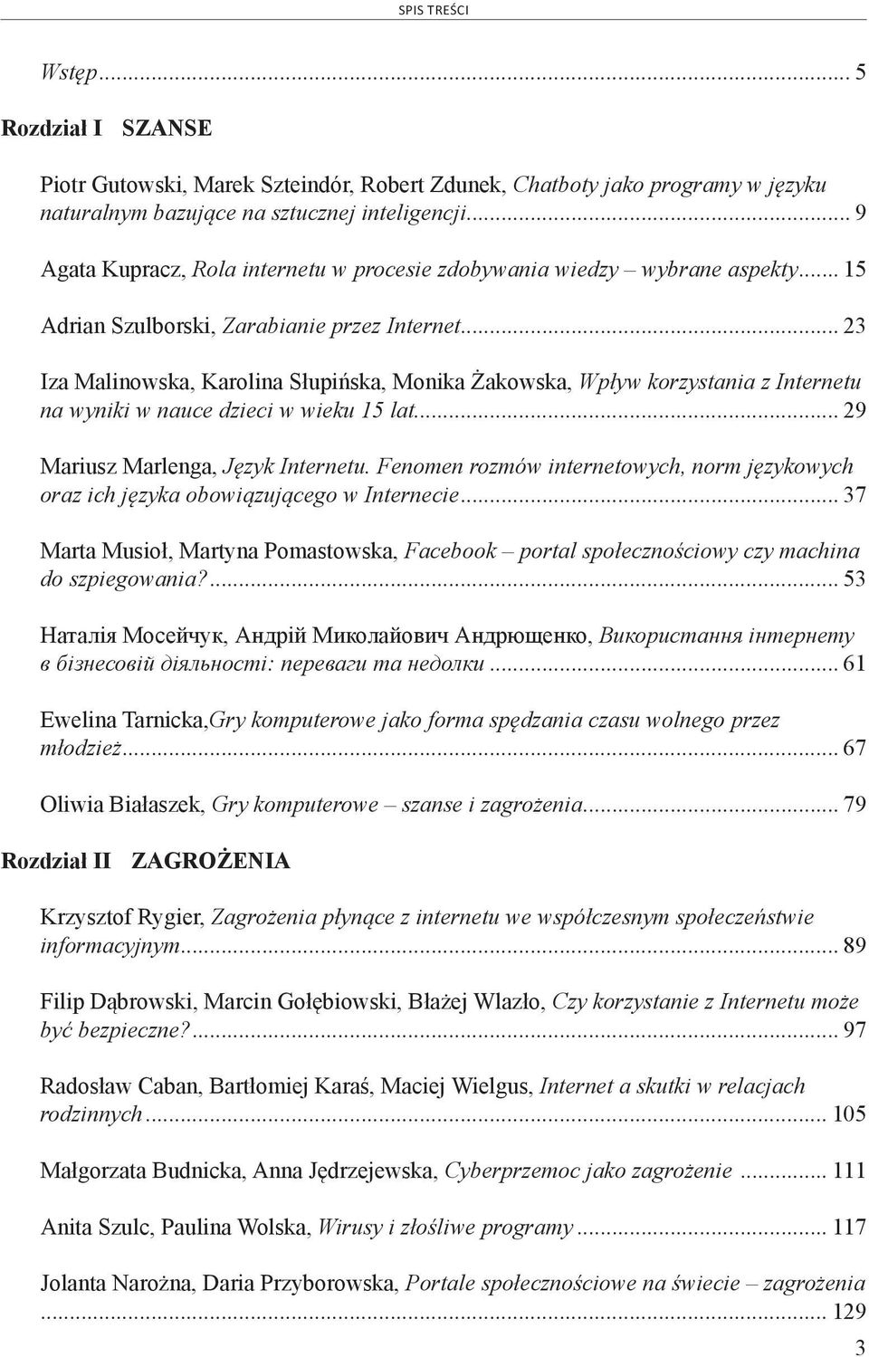 .. 23 Iza Malinowska, Karolina Słupińska, Monika Żakowska, Wpływ korzystania z Internetu na wyniki w nauce dzieci w wieku 15 lat... 29 Mariusz Marlenga, Język Internetu.