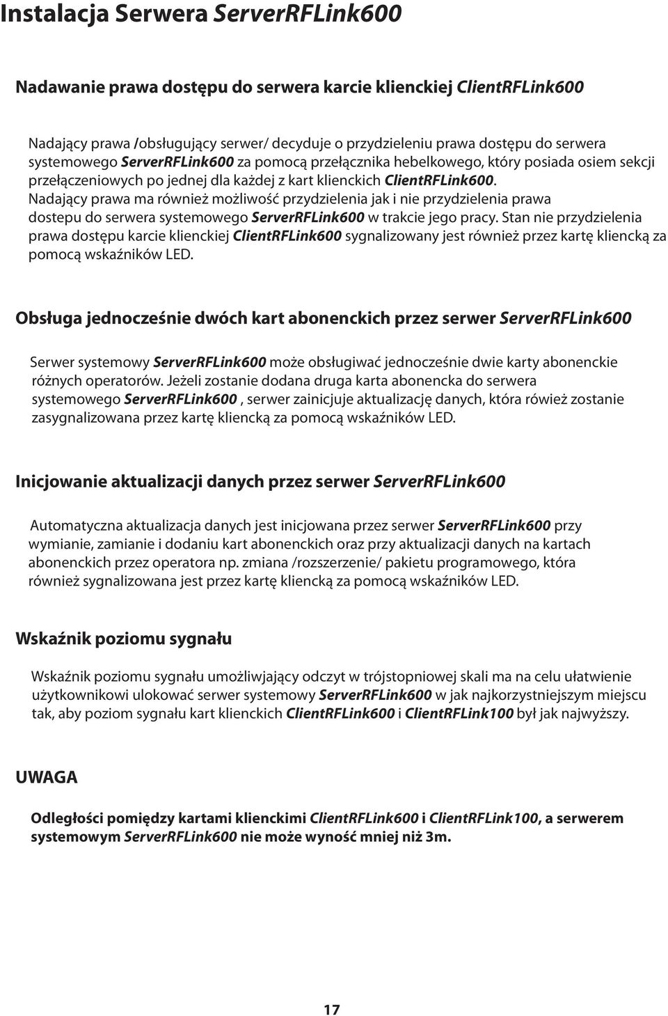 Nadający prawa ma również możliwość przydzielenia jak i nie przydzielenia prawa dostepu do serwera systemowego ServerRFLink600 w trakcie jego pracy.