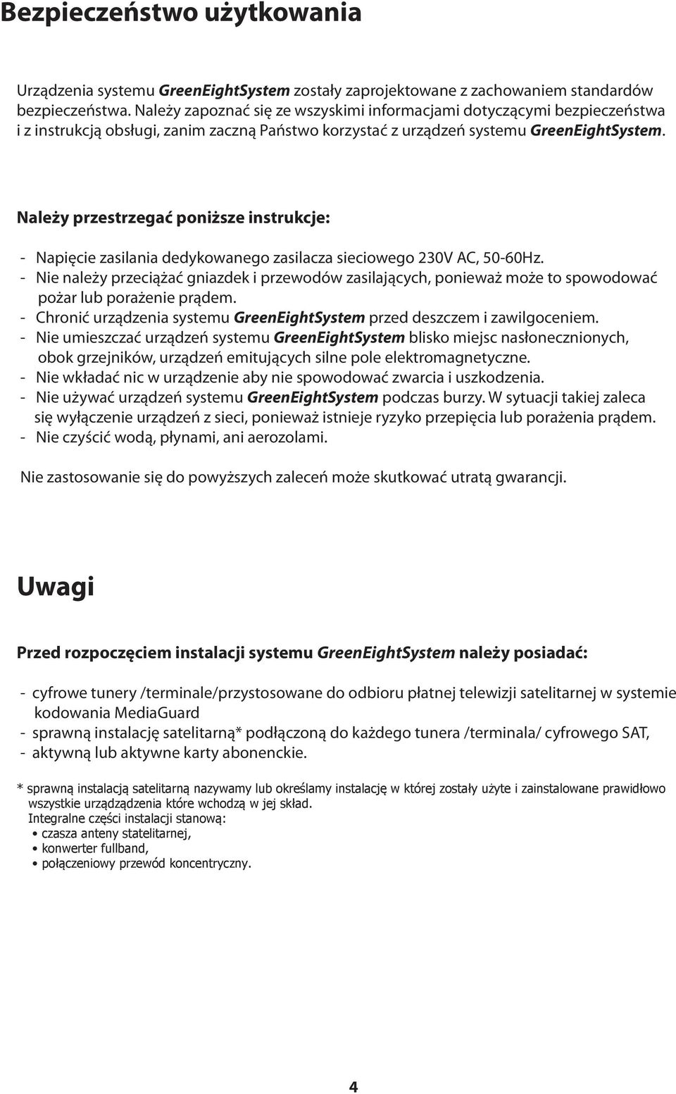 Należy przestrzegać poniższe instrukcje: - Napięcie zasilania dedykowanego zasilacza sieciowego 230V AC, 50-60Hz.