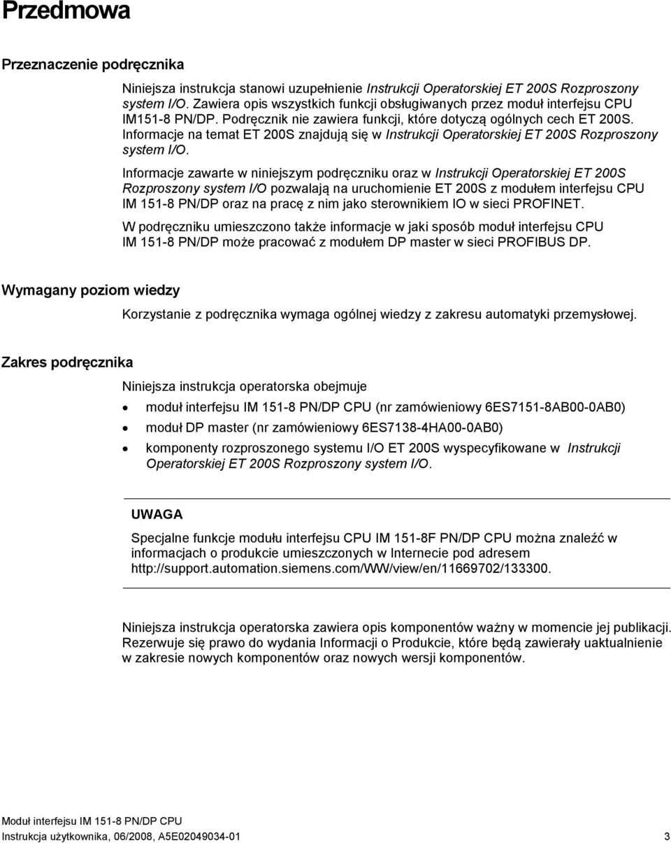 Informacje na temat ET 200S znajdują się w Instrukcji Operatorskiej ET 200S Rozproszony system I/O.