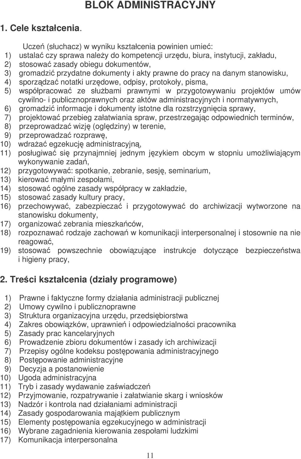 akty prawne do pracy na danym stanowisku, 4) sporzdza notatki urzdowe, odpisy, protokoły, pisma, 5) współpracowa ze słubami prawnymi w przygotowywaniu projektów umów cywilno- i publicznoprawnych oraz