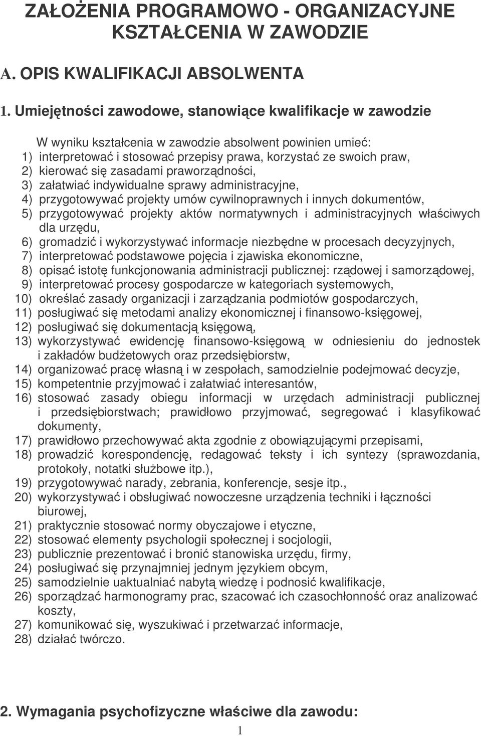 zasadami praworzdnoci, 3) załatwia indywidualne sprawy administracyjne, 4) przygotowywa projekty umów cywilnoprawnych i innych dokumentów, 5) przygotowywa projekty aktów normatywnych i