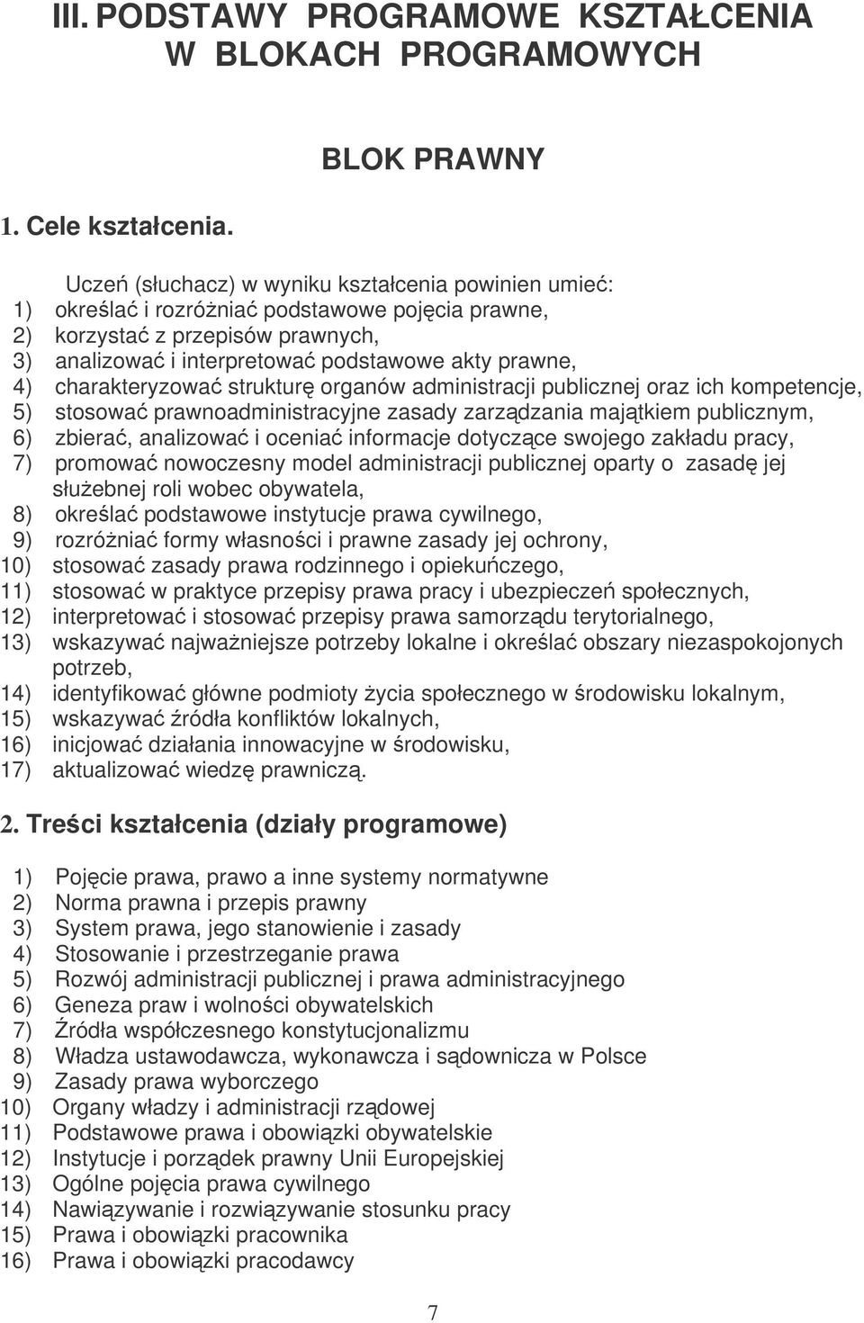 charakteryzowa struktur organów administracji publicznej oraz ich kompetencje, 5) stosowa prawnoadministracyjne zasady zarzdzania majtkiem publicznym, 6) zbiera, analizowa i ocenia informacje