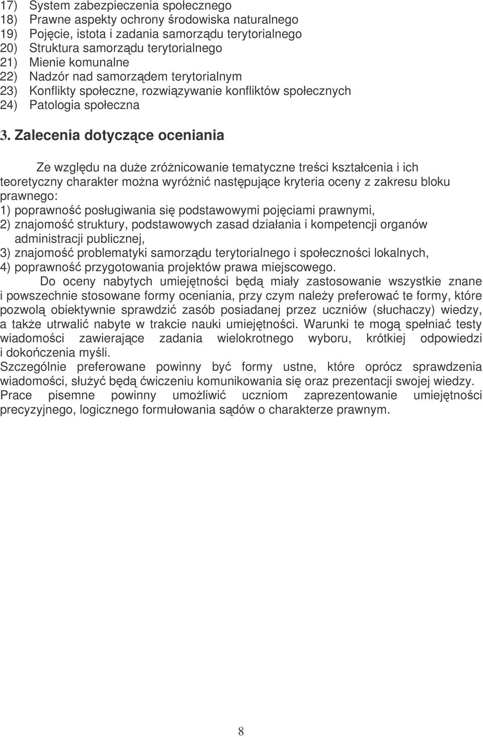 Zalecenia dotyczce oceniania Ze wzgldu na due zrónicowanie tematyczne treci kształcenia i ich teoretyczny charakter mona wyróni nastpujce kryteria oceny z zakresu bloku prawnego: 1) poprawno